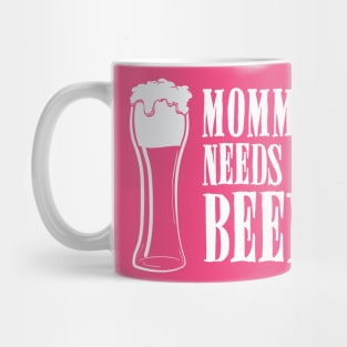 Mommy Needs A Beer Funny Mug